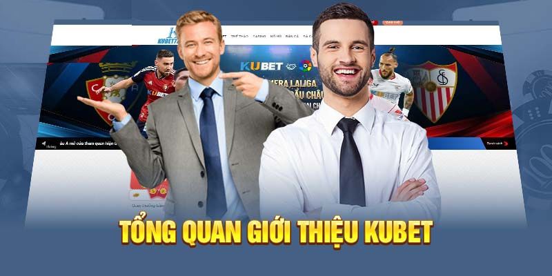 Giới thiệu Kubet  - Nơi trải nghiệm cá cược đỉnh cao